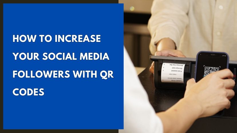 How to Increase Your Social Media Followers with QR Codes